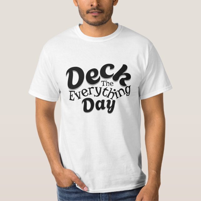 Deck the Everything Day – Funny Holiday Vibes Tee (Front)