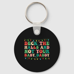 Deck The Halls And Not Your Baby Elf Xmas Matching Key Ring