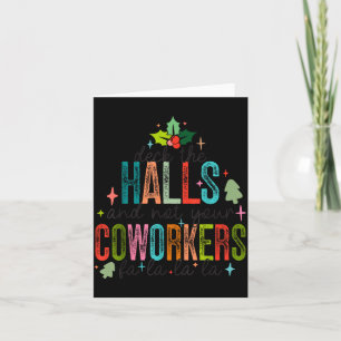 Deck The Halls And Not Your Coworkers Christmas Ma Card