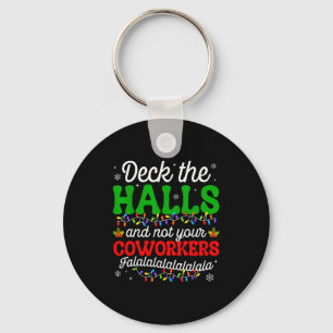 Deck The Halls And Not Your Coworkers Christmas Ma Key Ring