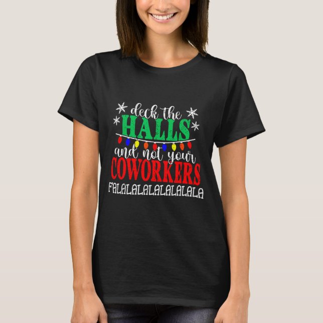 Deck The Halls And Not Your Coworkers Christmas Ma T-Shirt (Front)