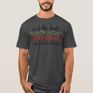 Deck The Halls And Not Your Family Funny Christmas T-Shirt