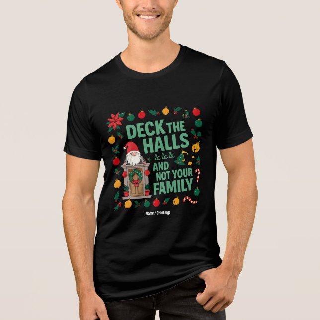 DECK THE HALLS AND NOT YOUR FAMILY Funny Christmas Tri-Blend Shirt (Front)