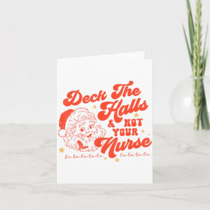 Deck The Halls And Not Your Nurse Funny Christmas  Card