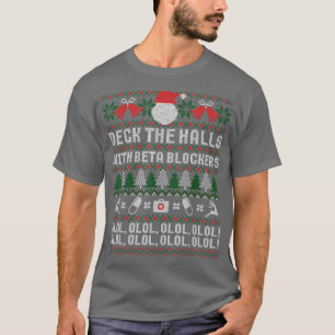 Deck The Halls Beta Blockers Nurse Christmas Ugly  T-Shirt