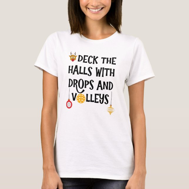 Deck The Halls Drops Volleys Christmas Pickleball T-Shirt (Front)