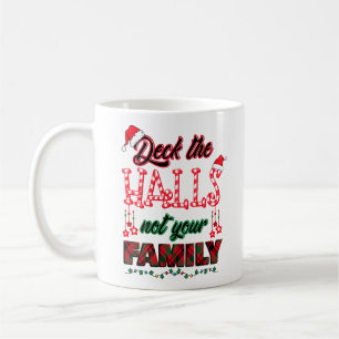 Deck The Halls Not Your Family Coffee Mug