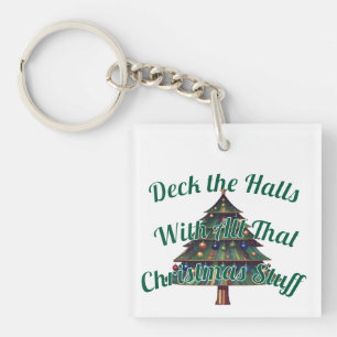 Deck the Halls With All That Christmas Stuff Key Ring