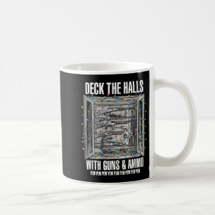 Deck The Halls With Guns And Ammo Coffee Mug