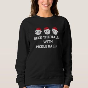 DECK THE HALLS WITH PICKLE BALLS Christmas Pickleb Sweatshirt
