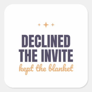 Declined The Invite Kept The Blanket Introvert Square Sticker