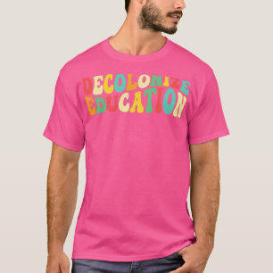 Decolonise Education History Teacher T-Shirt