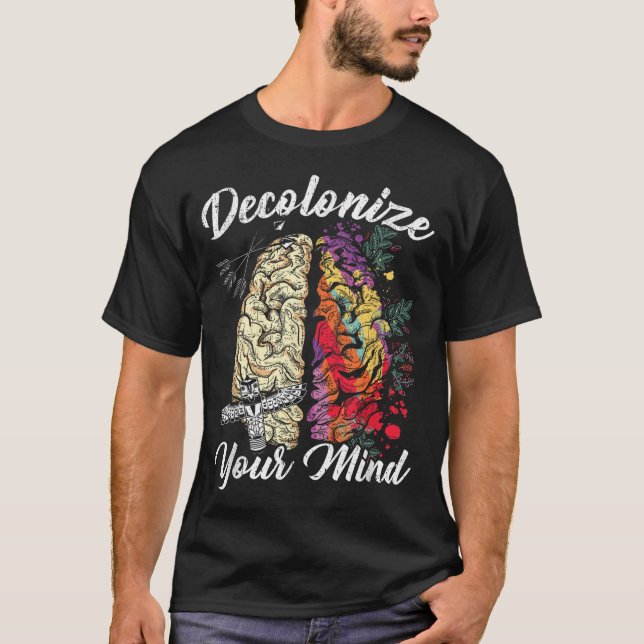 Decolonise Your Mind Indigenous People Native Amer T-Shirt (Front)