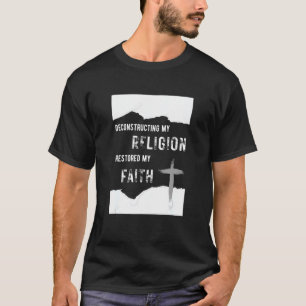 Deconstructing My Religion Restored My Faith T-Shirt