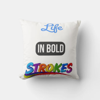 Decorative "Life in Bold Strokes" Inspirational  Cushion