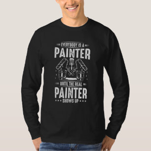 Decorator Until The Real Painter Shows Up Painter T-Shirt