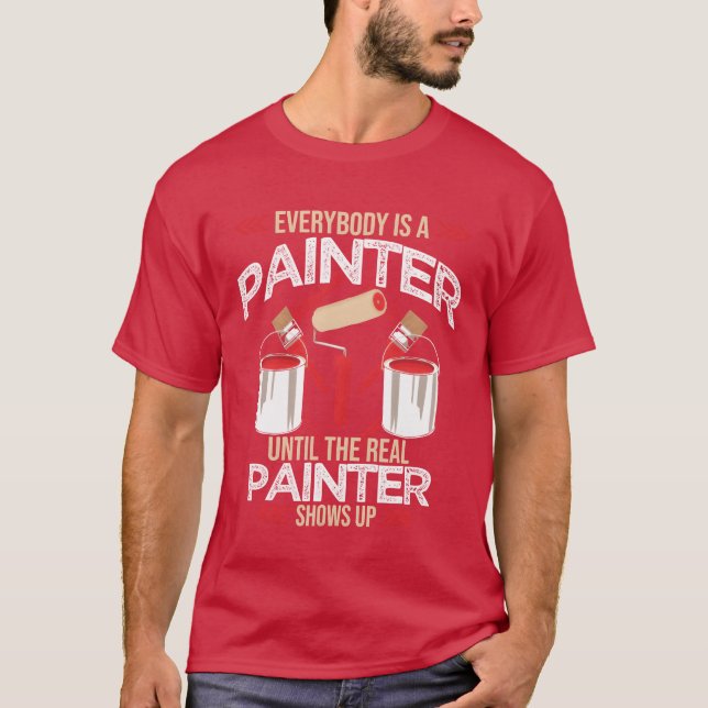 Decoratorhe Real Painter Shows Up Quote boy T-Shirt (Front)
