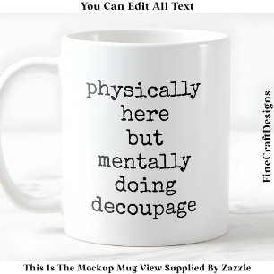 Decoupage In My Head Quote Custom 005 Funny Craft Coffee Mug