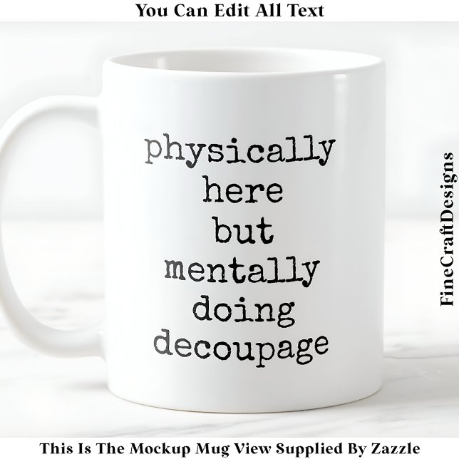 Decoupage In My Head Quote Custom 005 Funny Craft Coffee Mug (Creator Uploaded)