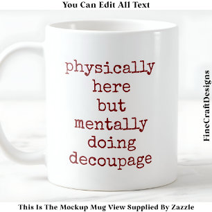 Decoupage In My Head Quote Custom 008 Funny Craft Coffee Mug