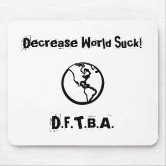 Decrease World Suck!, D.F.T.B.A. Mouse Mat