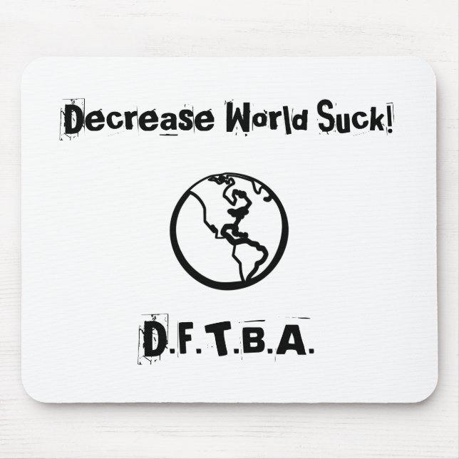 Decrease World Suck!, D.F.T.B.A. Mouse Mat (Front)