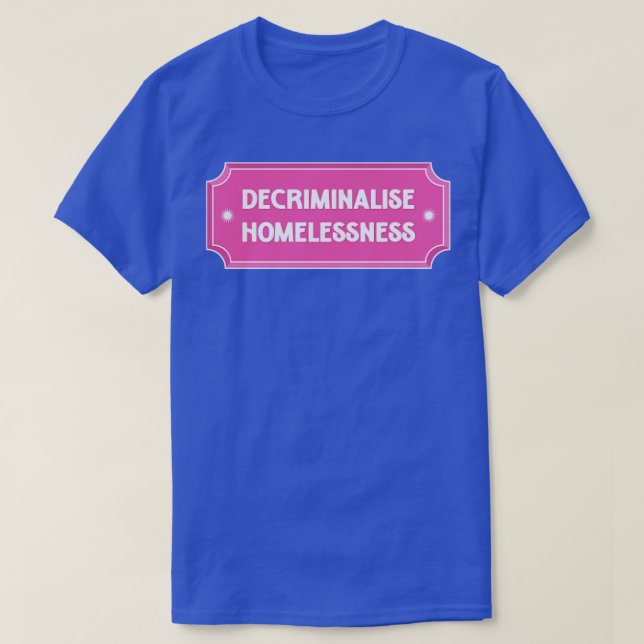 Decriminalise Homelessness Housing For All T-Shirt (Design Front)