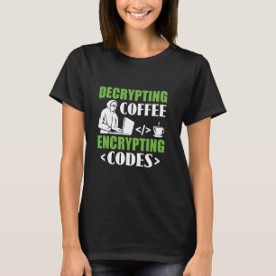 Decrypting Coffee Encrypting Codes - Hacker Cybers T-Shirt