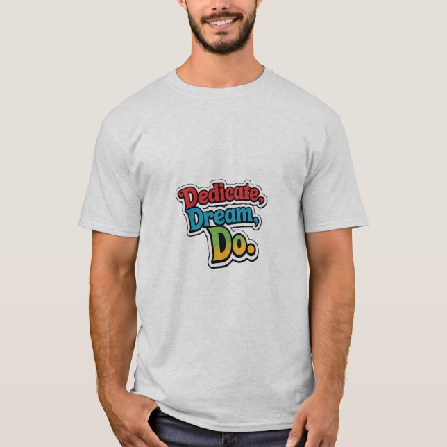 Dedicate, Dream, Do. T-Shirt (Front)