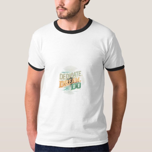 Dedicate, Dream, Do T-Shirt (Front)