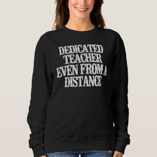Dedicated Teacher Even From A Distance Sweatshirt
