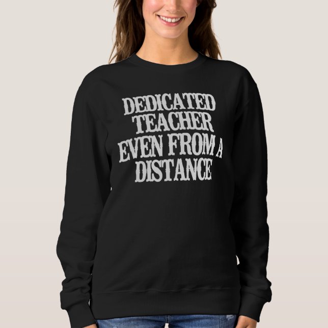 Dedicated Teacher Even From A Distance Sweatshirt (Front)