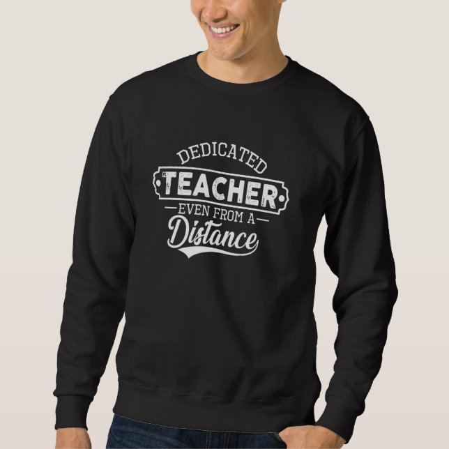 Dedicated Teacher Even From Distance Distant Learn Sweatshirt (Front)