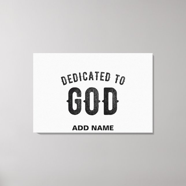 DEDICATED TO GOD COOL CUSTOMIZABLE BLACK TEXT CANVAS PRINT (Front)