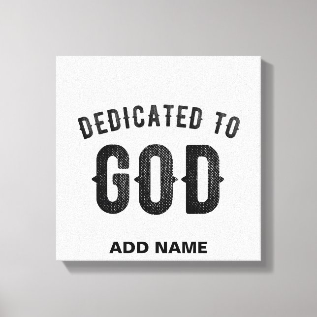 DEDICATED TO GOD COOL CUSTOMIZABLE BLACK TEXT CANVAS PRINT (Front)