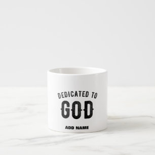 DEDICATED TO GOD COOL CUSTOMIZABLE BLACK TEXT ESPRESSO CUP