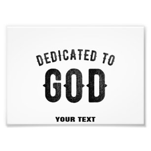 DEDICATED TO GOD COOL CUSTOMIZABLE BLACK TEXT PHOTO PRINT