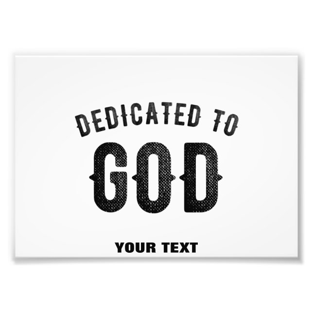DEDICATED TO GOD COOL CUSTOMIZABLE BLACK TEXT PHOTO PRINT (Front)