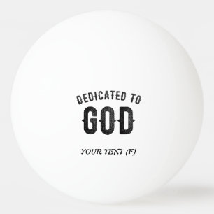 DEDICATED TO GOD COOL CUSTOMIZABLE BLACK TEXT PING PONG BALL