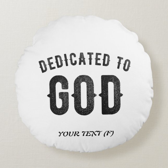 DEDICATED TO GOD COOL CUSTOMIZABLE BLACK TEXT ROUND CUSHION (Front)