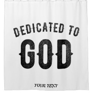DEDICATED TO GOD COOL CUSTOMIZABLE BLACK TEXT SHOWER CURTAIN