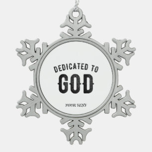 DEDICATED TO GOD COOL CUSTOMIZABLE BLACK TEXT SNOWFLAKE PEWTER CHRISTMAS ORNAMENT