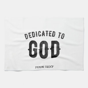 DEDICATED TO GOD COOL CUSTOMIZABLE BLACK TEXT TEA TOWEL