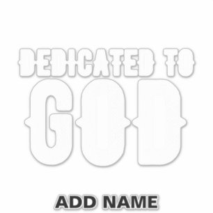 DEDICATED TO GOD COOL CUSTOMIZABLE WHITE TEXT