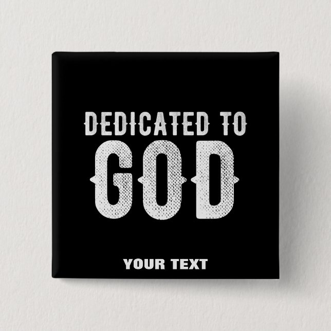 DEDICATED TO GOD COOL CUSTOMIZABLE WHITE  TEXT 15 CM SQUARE BADGE (Front)