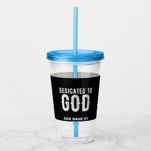 DEDICATED TO GOD COOL CUSTOMIZABLE WHITE TEXT ACRYLIC TUMBLER