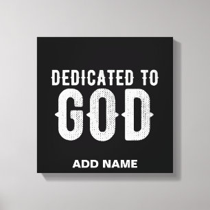 DEDICATED TO GOD COOL CUSTOMIZABLE WHITE TEXT CANVAS PRINT
