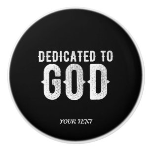 DEDICATED TO GOD COOL CUSTOMIZABLE WHITE TEXT CERAMIC KNOB