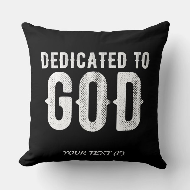 DEDICATED TO GOD COOL CUSTOMIZABLE WHITE  TEXT CUSHION (Front)