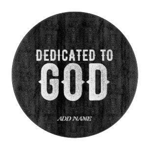 DEDICATED TO GOD COOL CUSTOMIZABLE WHITE TEXT CUTTING BOARD